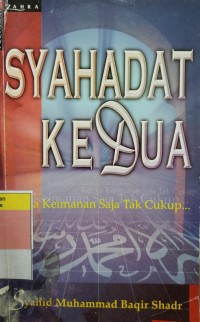 Image of Syahadat kedua : ketika keimanan saja tak cukup