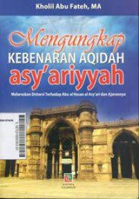 Mengungkap kebenaran aqidah asy'ariyyah: meluruskan distorsi terhadap Abu al-Hasan al-Asy'ari dan ajarannya