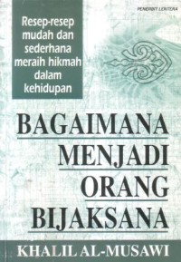 Image of Bagaimana menjadi orang bijaksana : resep-resep mudah dan sederhana meraih hikmah dalam kehidupan