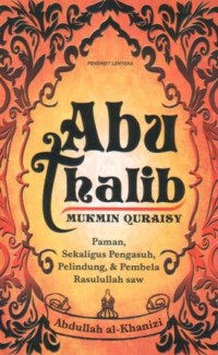 Image of Abu Thalib mukmin Quraisy : paman, sekaligus pengasuh, pelindung, dan pembela Rasulullah SAW