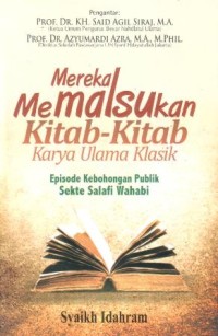 Image of Mereka memalsukan kitab-kitab karya ulama klasik : episode kebohongan publik sekte salafi wahabi