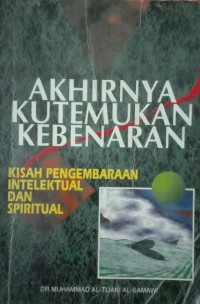 Image of Akhirnya kutemukan kebenaran : kisah pengembaraan intelektual dan spiritual